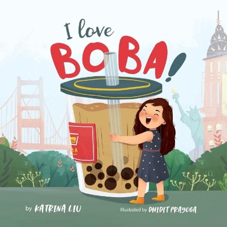 I Love BOBA!: (the first children's book about bubble tea) by Dhidit Prayoga 9781953281050