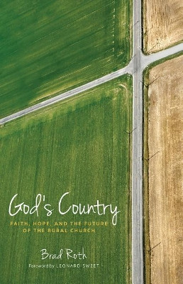 God's Country: Faith, Hope, and the Future of the Rural Church by Brad Roth 9781513802398