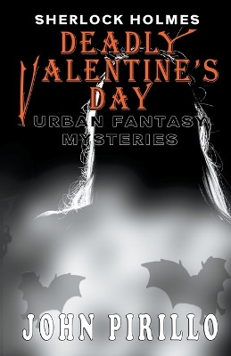 Sherlock HOlmes, Deadly Valentine's Day by John Pirillo 9798215470558