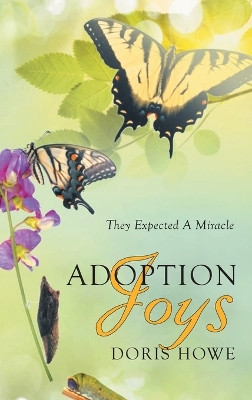 Adoption Joys: They Expected A Miracle by Doris Howe 9781778830181
