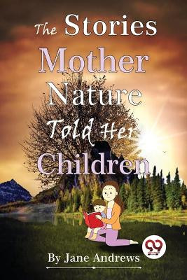 The Stories Mother Nature Told Her Children by Jane Andrews 9789357480895
