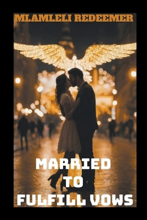 Married To Fulfill Vows by Mlamleli Zide 9798215052365