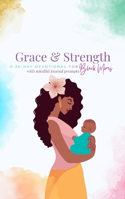 Grace and Strength: A 30-Day Devotional for Black Moms by Lea Thompson 9798211229785