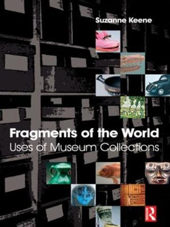 Fragments of the World: Uses of Museum Collections by Suzanne Keene