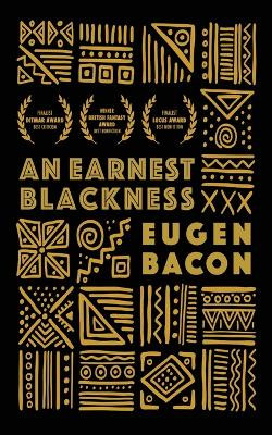 An Earnest Blackness by Eugen Bacon 9798986547954