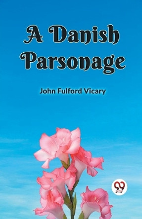 A Danish Parsonage by John Fulford Vicary 9789360468217