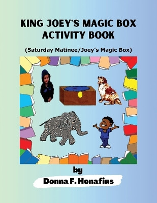 King Joey's Magic Box Activity Book: Saturday Matinee/Joey's Magic Box by Donna F Honafius 9798893306972
