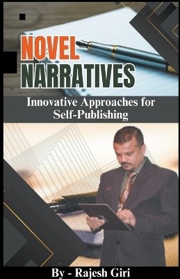 Novel Narratives: Innovative Approaches for Self-Publishing by Rajesh Giri 9798224423026