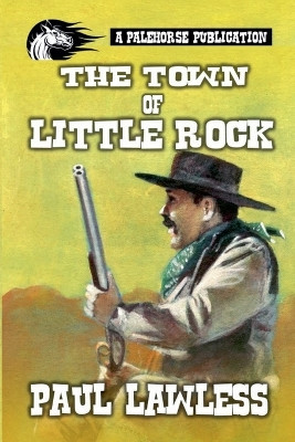 The Town of Little Rock by Paul Lawless 9798224855759