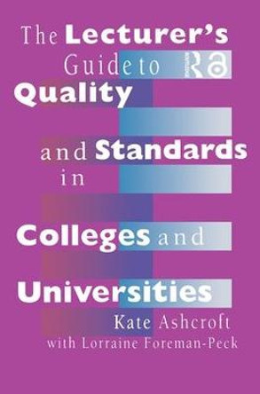 The Lecturer's Guide to Quality and Standards in Colleges and Universities by Professor Kate Ashcroft