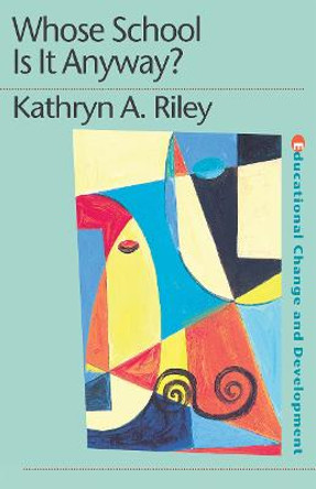 Whose School is it Anyway?: Power and politics by Kathryn Riley