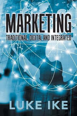 Marketing: Traditional, Digital and Integrated by Luke Ike 9781543490930