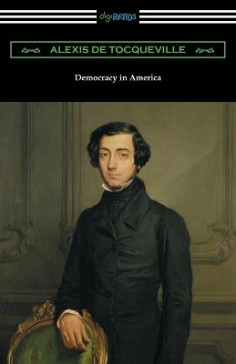 Democracy in America (Volumes 1 and 2, Unabridged) [Translated by Henry Reeve with an Introduction by John Bigelow] by Alexis De Tocqueville 9781420954128