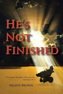 He's Not Finished by Arlene Brown 9781462411900