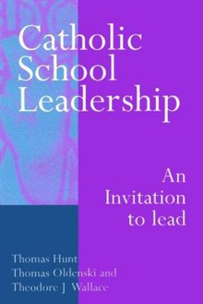Catholic School Leadership: An Invitation to Lead by Thomas Hunt