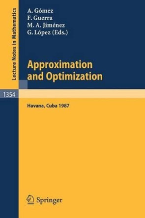 Approximation and Optimization: Proceedings of the International Seminar, held in Havana, Cuba, January 12-16, 1987 by Juan A. Gomez-Fernandez 9783540504436