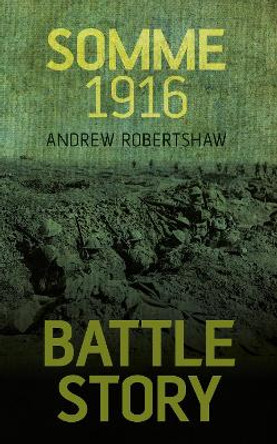 Battle Story: Somme 1916 by Andrew Robertshaw