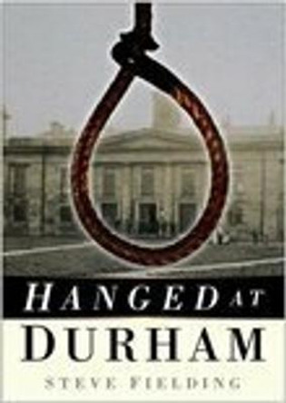 Hanged at Durham by Steve Fielding