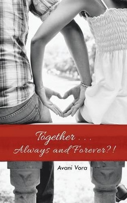 Together . . . Always and Forever?! by Avani Vora 9781482838275