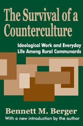 The Survival of a Counterculture: Ideological Work and Everyday Life among Rural Communards by Bennett M. Berger