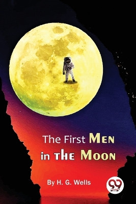 The First Men In The Moon by H G Wells 9789357273916