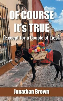 Of Course It's True [Except for a Couple of Lies] by Jonathan Brown 9781665738583