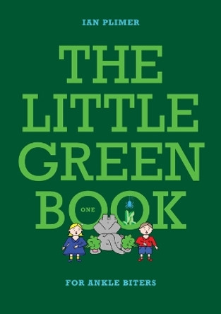THE LITTLE GREEN BOOK - For Ankle Biters by Ian Plimer 9781922518651