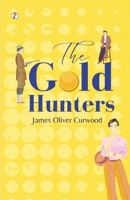 The Gold Hunters by James Oliver Curwood 9789358047189