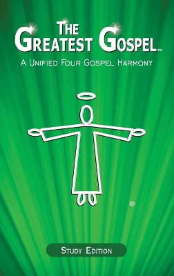 The Greatest Gospel: A Unified Four Gospel Harmony by Daniel John 9781778850134