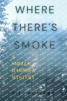 Where There's Smoke: A Shells Harbour Mystery by E L Bowers 9781999232412