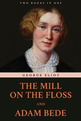 The Mill on the Floss and Adam Bede by George Eliot 9789355224040