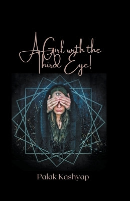 A Girl With The Third Eye! by Palak Kashyap 9798224172924