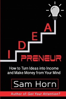 IDEApreneur: How to Turn Ideas into Income and Make Money from Your Mind by Sam Horn 9781629671642