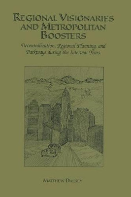 Regional Visionaries and Metropolitan Boosters: Decentralization, Regional Planning, and Parkways During the Interwar Years by Matthew Dalbey 9781461353867
