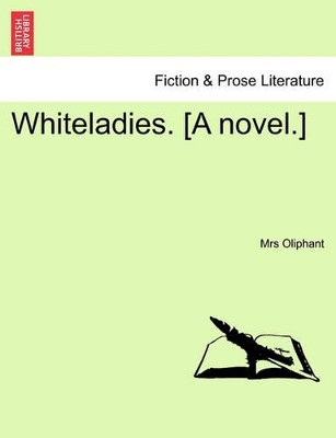 Whiteladies. [A Novel.]Vol. I. by Margaret Wilson Oliphant 9781241478193