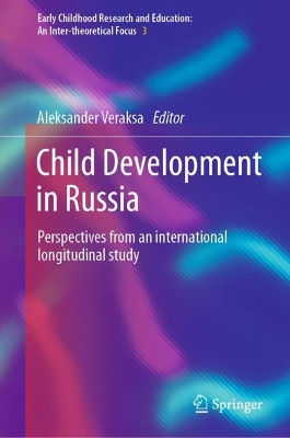 Child Development in Russia: Perspectives from an international longitudinal study by Aleksander Veraksa 9783031055232