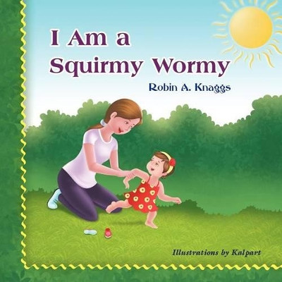 I Am a Squirmy Wormy by Robin A Knaggs 9781609119690