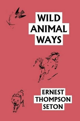 Wild Animal Ways (Yesterday's Classics) by Ernest Thompson Seton 9781599153353