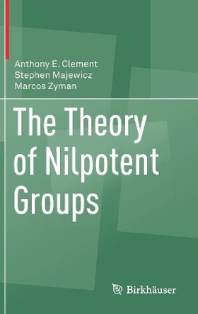The Theory of Nilpotent Groups by Anthony E. Clement 9783319662114