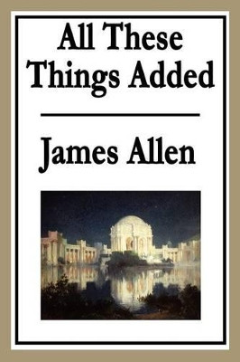 All These Things Added by James Allen 9781604596120