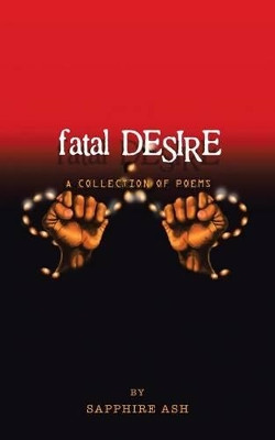 Fatal Desire: A Collection of Poems by Sapphire Ash 9781482804553