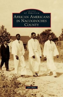 African Americans in Nacogdoches County by Jeri Mills 9781531676742