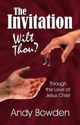 The Invitation: Wilt Thou? by Andy Bowden 9781572587205