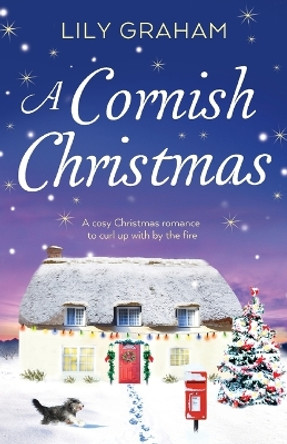 A Cornish Christmas: A Cosy Christmas Romance to Curl Up with by the Fire by Lily Graham 9781786810755