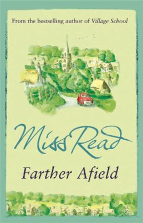 Farther Afield: The sixth novel in the Fairacre series by Miss Read