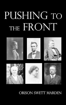 Pushing to the Front, Fully Illustrated by Orison Swett Marden 9781781392720