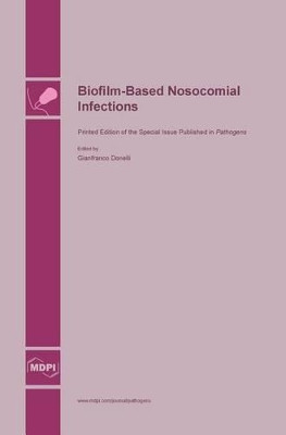 Biofilm-Based Nosocomial Infections by Gianfranco Donelli 9783038421351