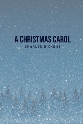 A Christmas Carol: Being A Ghost Story of Christmas by Charles Dickens 9781800604643