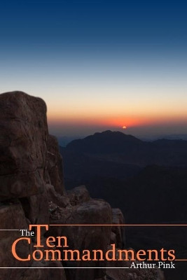 The Ten Commandments by Arthur Pink 9781788721028