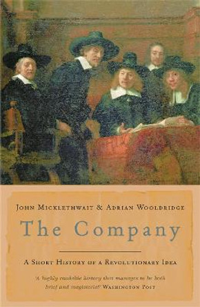 The Company: A Short History of a Revolutionary Idea by John Micklethwait